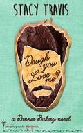 Dough You Love Me? (Donner Bakery #2) by Stacy Travis