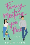 Fancy Meeting You Here by Julie Tieu