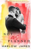 Not As Planned by Harlow James
