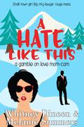 A Hate Like This (A Gamble on Love Mom-Com #2) by Whitney Dineen