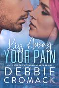Kiss Away Your Pain (Wounded Hearts #2) by Debbie Cromack