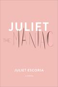 Juliet the Maniac by Juliet Escoria