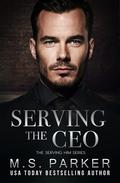 Serving the CEO by M.S. Parker