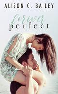 Forever Perfect (Perfect #4) by Alison G. Bailey