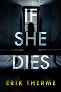 If She Dies (Harlow Series #1) by Erik Therme