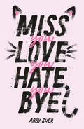 Miss You Love You Hate You Bye by Abby Sher