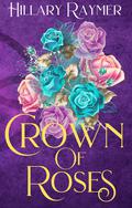 Crown of Roses by Hillary Raymer