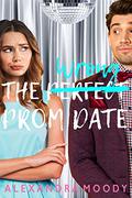 The Wrong Prom Date: A Fake Relationship YA Romantic Comedy (The Wrong Match #3) by Alexandra Moody