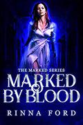 Marked by Blood (The Marked #2) by Rinna Ford