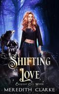 Shifting Love (Crescent City Witch #4) by Meredith Clarke