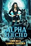 Alpha Rejected (Feral Mates #1) by Eden Beck