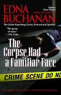 The Corpse Had a Familiar Face: Covering Miami, America's Hottest Beat by Edna Buchanan