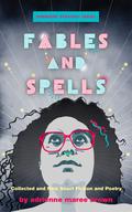 Fables and Spells: Collected and New Short Fiction and Poetry by Adrienne Maree Brown