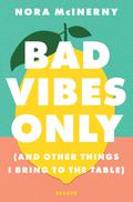 Bad Vibes Only by Nora McInerny