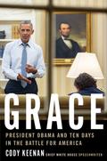 Grace: President Obama and Ten Days in the Battle for America by Cody Keenan