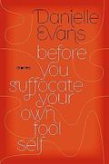 Before You Suffocate Your Own Fool Self by Danielle Evans