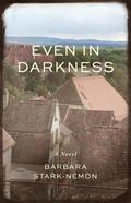 Even in Darkness by Barbara Stark-Nemon