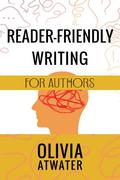 Reader-Friendly Writing for Authors by Olivia Atwater