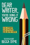 Dear Writer, You're Doing It Wrong (QuitBooks for Writers #3) by Becca Syme
