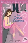 The Dance Dilemma (Choose Your Boyfriend: Date Him or Dump Him #2) by Cylin Busby