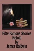 Fifty Famous Stories Retold by James Baldwin by James Baldwin