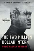 The Two Million Dollar Intern (Exposure #5) by David Gauvey Herbert