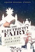 The Electricity Fairy (Inventions: Untold Stories of the Beautiful Era #3) by Alex Mar