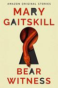 Bear Witness (Out of Line #1) by Mary Gaitskill