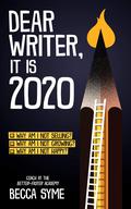 Dear Writer, It's 2020: Coping, Strategizing, and Writing When The World Is On Fire (QuitBooks for Writers #5) by Becca Syme