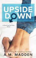 Upside Down (Breaking the Rules #3) by A.M. Madden