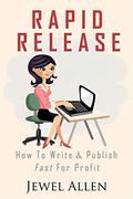 Rapid Release: How to Write & Publish Fast For Profit by Jewel Allen