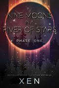 Nine Moons in a River of Stars: Phase One (Marrow #1) by Xen.