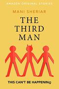 The Third Man (This Can't Be Happening Collection #3) by Mani Sheriar