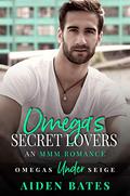 Omega's Secret Lovers by Aiden Bates