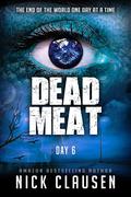 Dead Meat: Day 6 (Dead Meat #6) by Nick Clausen