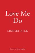 Love Me Do by Lindsey Kelk