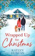 Wrapped Up for Christmas by Katlyn Duncan