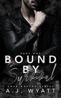 Bound by Survival: Part 1 (Cosa Nostra Series #5) by A.J. Wyatt