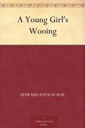 A Young Girl's Wooing by Edward Payson Roe