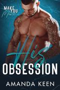 His Obsession (Make You Mine #1) by Amanda Keen