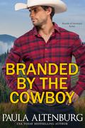 Branded by the Cowboy (The Brands of Montana #3) by Paula Altenburg