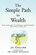 The Simple Path to Wealth: Your road map to financial independence and a rich, free life by J.L. Collins, Mr. Money Mustache