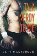 Talk Nerdy to Me by Jett Masterson