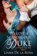 To Love a Scandalous Duke (Once Upon a Scandal #1) by Liana De la Rosa