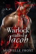 A Warlock Called Jacob (Mated to the Human #2) by Michelle Frost