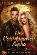 Her Cold-Hearted Alpha: Book 2 of The Alpha Series (Alpha #2) by Moonlight Muse