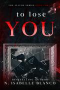 To Lose You (Allure #3) by N. Isabelle Blanco