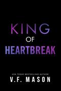 King of Heartbreak : An Enemies to Lovers Arranged Marriage Romance by V.F. Mason