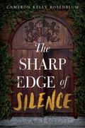 The Sharp Edge of Silence by Cameron Kelly Rosenblum