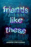 Friends Like These by Jennifer Lynn Alvarez